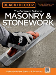 Title: Black & Decker The Complete Guide to Masonry & Stonework, 3rd edition: *Poured Concrete *Brick & Block *Natural Stone *Stucco, Author: Editors of Creative Publishing international