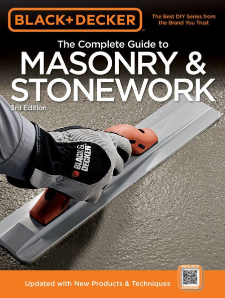 Black & Decker The Complete Guide to Masonry & Stonework, 3rd edition: *Poured Concrete *Brick & Block *Natural Stone *Stucco