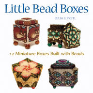 Title: Little Bead Boxes: 12 Miniature Boxes Built with Beads, Author: Julia S. Pretl