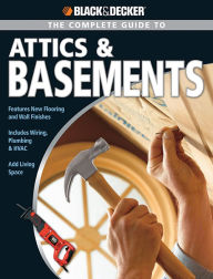 Title: Black & Decker The Complete Guide to Attics & Basements, Author: Matthew Paymar