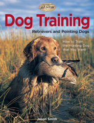 Title: Dog Training: Retrievers and Pointing Dogs, Author: Jason Smith