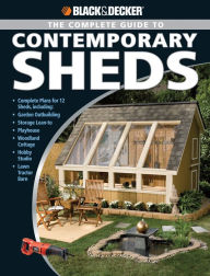 Title: Black & Decker The Complete Guide to Contemporary Sheds: Complete plans for 12 Sheds, Including Garden Outbuilding, Storage Lean-to, Playhouse, Woodland Cott, Author: Philip Schmidt