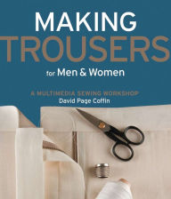 Title: Making Trousers for Men & Women: A Multimedia Sewing Workshop, Author: David Coffin