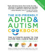 The Kid-Friendly ADHD and Autism Cookbook: The Ultimate Guide to the Gluten-Free, Casein-Free Diet