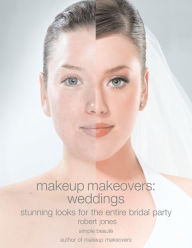Title: Makeup Makeovers: Stunning Looks for the Entire Bridal Party, Author: Robert Jones