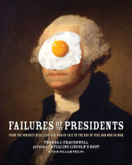 Title: Failures of the Presidents: From the Whiskey Rebellion and War of 1812 to the Bay of Pigs and War in Iraq, Author: Thomas J. Craughwell