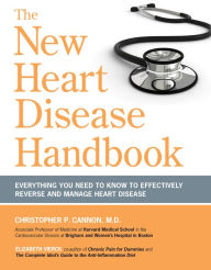 Title: The New Heart Disease Handbook: Everything You Need to Know to Effectively Reverse and Manage Heart Disease, Author: Christopher P. Cannon M.D.