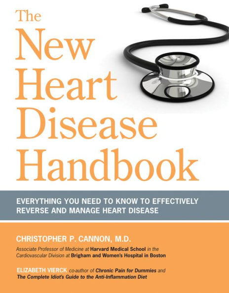 The New Heart Disease Handbook: Everything You Need to Know to Effectively Reverse and Manage Heart Disease
