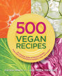 500 Vegan Recipes: An Amazing Variety of Delicious Recipes, From Chilis and Casseroles to Crumbles, Crisps, and Cookies