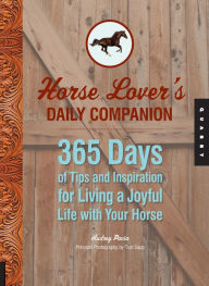 Title: Horse Lover's Daily Companion: 365 Days of Tips and Inspiration for Living a Joyful Life with Your Horse, Author: Audrey Pavia