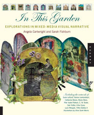 Title: In This Garden: Exploration in Mixed-Media Visual Narrative, Author: Angela Cartwright