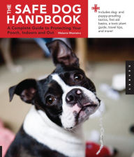 Title: Safe Dog Handbook: A Complete Guide to Protecting Your Pooch, Indoors and Out, Author: Melanie Monteiro