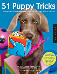 Title: 51 Puppy Tricks: Step-by-Step Activities to Engage, Challenge, and Bond with Your Puppy, Author: Kyra Sundance