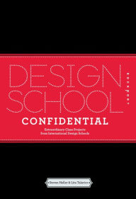 Title: Design School Confidential: Extraordinary Class Projects From the International Design Schools, Colleges, and Institutes, Author: Steven Heller
