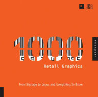 Title: 1,000 Retail Graphics: From Signage to Logos and Everything for In-Store, Author: JGA