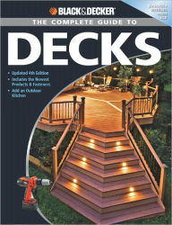 Title: Black & Decker The Complete Guide to Decks: Updated 4th Edition, Includes the Newest Products & Fasteners, Add an Outdoor Kitchen, Author: Creative Publishing Editors