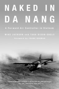 Title: Naked in Da Nang: A Forward Air Controller in Vietnam, Author: Mike Jackson