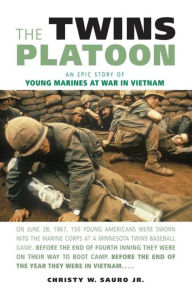 Title: The Twins Platoon: An Epic Story of Young Marines at War in Vietnam, Author: Christy W. Sauro Jr.