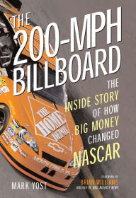 Title: The 200-MPH Billboard: The Inside Story of How Big Money Changed NASCAR, Author: Mark Yost