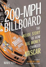 The 200-MPH Billboard: The Inside Story of How Big Money Changed NASCAR