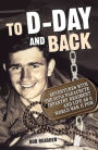 To D-Day and Back: Adventures with the 507th Parachute Infantry Regiment and Life as a World War II POW: A memoir