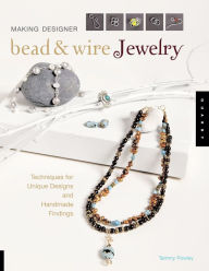 Title: Making Designer Bead & Wire Jewelry: Techniques for Unique Designs and Handmade Findings, Author: Tammy Powley