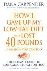 Title: How I Gave Up My Low-Fat Diet and Lost 40 Pounds..and How You Can Too: The Ultimate Guide to Low-Carbohydrate Dieting, Author: Dana Carpender