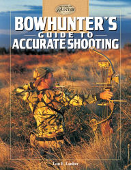 Title: Bowhunter's Guide to Accurate Shooting, Author: Lon E. Lauber