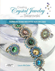 Title: Creating Crystal Jewelry with Swarovski: 65 Sparkling Designs with Crystal Beads and Stones, Author: Laura McCabe