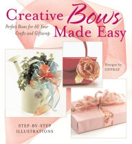 Title: Creative Bows Made Easy: Perfect Bows for All Your Crafts and Giftwrap, Author: Offray