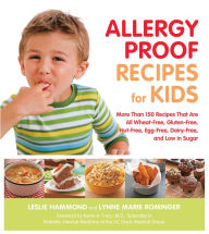 Title: Allergy Proof Recipes for Kids: More Than 150 Recipes That are All Wheat-Free, Gluten-Free, Nut-Free, Egg-Free and Low in Sugar, Author: Leslie Hammond
