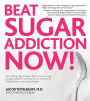 Beat Sugar Addiction Now!: The Cutting-Edge Program That Cures Your Type of Sugar Addiction and Puts You on the Road to Feeling