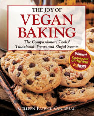 Title: The Joy of Vegan Baking: The Compassionate Cooks' Traditional Treats and Sinful Sweets, Author: Colleen Patrick-Goudreau