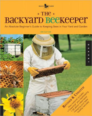 The Backyard Beekeeper - Revised and Updated: An Absolute Beginner's Guide to Keeping Bees in Your Yard and Garden