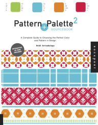 Title: Pattern and Palette Sourcebook 2: A Complete Guide to Choosing the Perfect Color and Pattern in Design, Author: Heidi Arriza