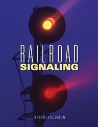 Title: Railroad Signaling, Author: Brian Solomon