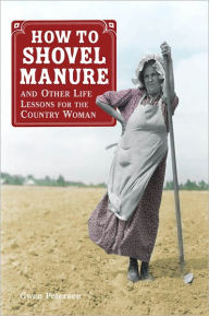 Title: How to Shovel Manure and Other Life Lessons for the Country Woman, Author: Gwen Petersen