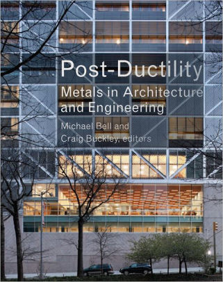 Post Ductility Metals In Architecture And Engineering By Michael