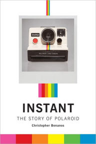 Title: Instant: The Story of Polaroid, Author: Christopher Bonanos