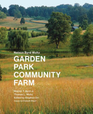 Title: Nelson Byrd Woltz: Garden, Park, Community, Farm, Author: Orr Stephen