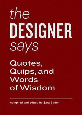 The Designer Says: Quotes, Quips, and Words of Wisdom (gift book with inspirational quotes for designers, fun team building creative motivation)