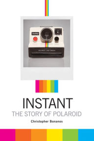 Title: Instant: The Story of Polaroid, Author: Christopher Bonanos