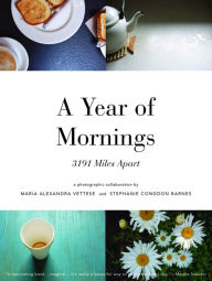 Title: A Year of Mornings: 3191 Miles Apart, Author: Maria Alexandra Vettese