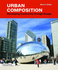 Title: Urban Composition: Developing Community Through Design, Author: Mark C. Childs