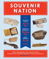 Title: Souvenir Nation: Relics, Keepsakes, and Curios from the Smithsonian's National Museum of American History, Author: William L. Bird Jr.