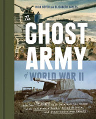 Free audio book downloads for zune The Ghost Army of World War II: How One Top-Secret Unit Deceived the Enemy with Inflatable Tanks, Sound Effects, and Other Audacious Fakery by Rick Beyer, Elizabeth Sayles RTF PDB PDF
