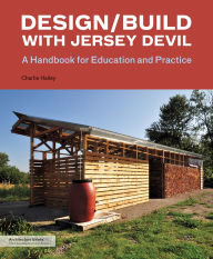 Title: Design/Build with Jersey Devil: A Handbook for Education and Practice, Author: Charlie Hailey