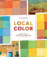 Title: Local Color: Seeing Place Through Watercolor, Author: Mimi Robinson