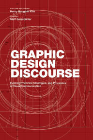 Title: Graphic Design Discourse: Evolving Theories, Ideologies, and Processes of Visual Communication, Author: June Moris