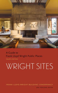 Title: Wright Sites: A Guide to Frank Lloyd Wright Public Places, Author: Frank Lloyd Wright Building Conservancy